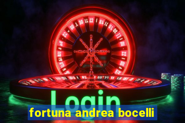 fortuna andrea bocelli